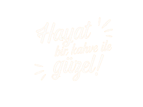 Hayat bir kahve ile güzel!